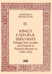 King's Faithful Servants. Refugees from Sweden... - Krawczuk Wojciech