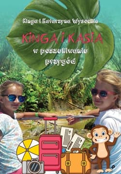Kinga i Kasia w poszukiwaniu przygód - Wysocka Kinga, Wysocka Katarzyna
