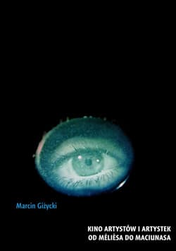 Kino artystów i artystek Od Méliesa do Maciunasa - Marcin Giżycki