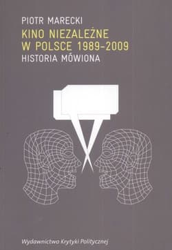 Kino niezależne w Polsce 1989-2009 Historia mówiona - Marecki Piotr