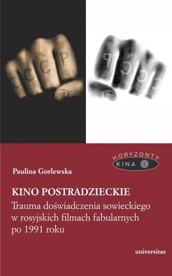 Kino postradzieckie Trauma doświadczenia sowieckiego w rosyjskich filmach fabularnych po 1991 roku - Paulina Gorlewska