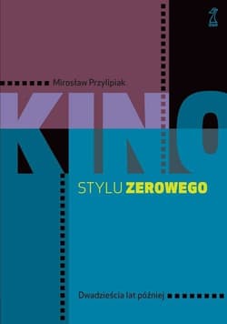 Kino stylu zerowego - Mirosław Przylipiak