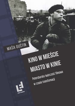 Kino w mieście Miasto w kinie Petersburska twórczość filmowa w czasie transformacji - Masa Gustin