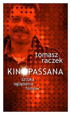 Kinopassana Sztuka oglądania filmów - Tomasz Raczek