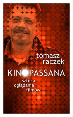 Kinopassana Sztuka oglądania filmów - Tomasz Raczek