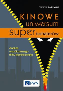 Kinowe uniwersum superbohaterów Analiza współczesnego filmu komiksowego - Tomasz Żaglewski