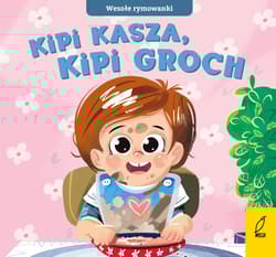 Kipi kasza, kipi groch. Wesołe rymowanki - Opracowanie Zbiorowe