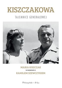 Kiszczakowa. Tajemnice Generałowej. Maria Kiszczak w rozmowie z Kamilem Szewczykiem - Maria Teresa Kiszczak, Kamil Szewczyk