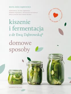 Kiszenie i fermentacja z dr Ewą Dąbrowską. Domowe sposoby - Beata Dąbrowska