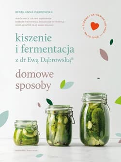 Kiszenie i fermentacja z dr Ewą Dąbrowską. Domowe sposoby - Beata Dąbrowska