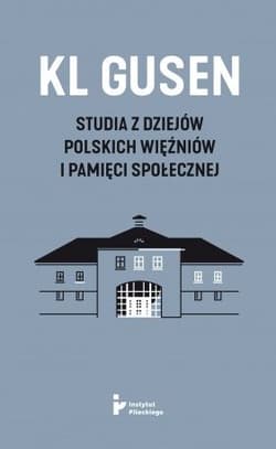KL Gusen Studia z dziejów polskich więźniów i pamięci społecznej - Opracowanie Zbiorowe