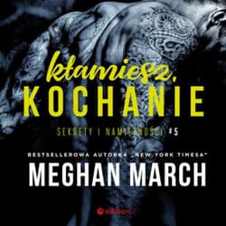 Kłamiesz, kochanie. Sekrety i namiętności #5 - audiobook - Meghan March