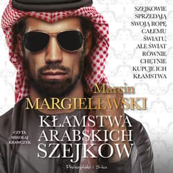 Kłamstwa arabskich szejków - audiobook - Marcin Margielewski