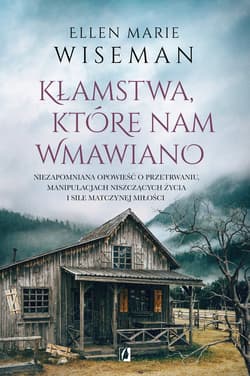 Kłamstwa, które nam wmawiano - Ellen Marie Wiseman
