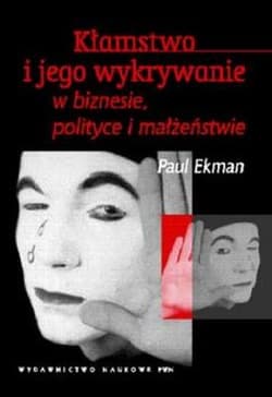 Kłamstwo i jego wykrywanie w biznesie polityce i małżeństwie - Ekman Paul