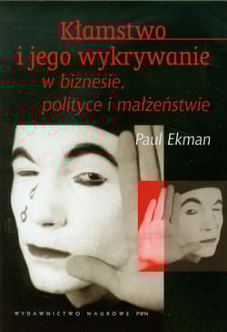 Kłamstwo i jego wykrywanie w biznesie polityce i małżeństwie - Ekman Paul