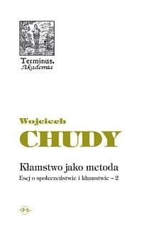 Kłamstwo jako metoda Esej o społeczeństwie i kłamstwie 2 - Wojciech Chudy