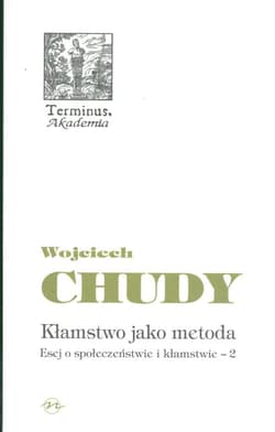 Kłamstwo jako metoda Esej o społeczeństwie i kłamstwie 2 - Wojciech Chudy