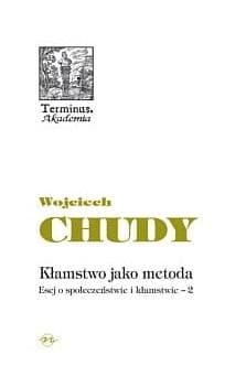 Kłamstwo jako metoda Esej o społeczeństwie i kłamstwie 2 - Wojciech Chudy
