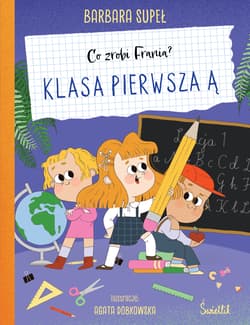 Klasa pierwsza Ą. Co zrobi Frania? - Barbara Supeł