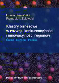 Klastry biznesowe w rozwoju konkurencyjności i innowacyjności regionów Świat Europa Polska - Skawińska Eulalia, Zalewski Romuald