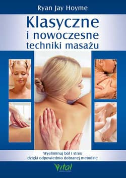 Klasyczne i nowoczesne techniki masażu - Hoyme Ryan Jay