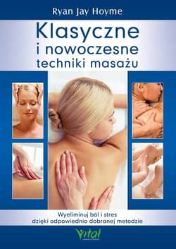 Klasyczne i nowoczesne techniki masażu - Hoyme Ryan Jay