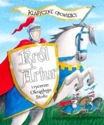 Klasyczne opowieści Król Artur i rycerze Okrągłego Stołu - Sasha Morton
