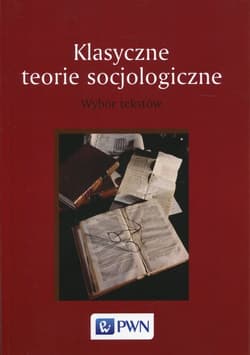 Klasyczne teorie socjologiczne Wybór tekstów - Paweł Śpiewak