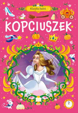 Klasyka baśni. Kopciuszek - Opracowanie Zbiorowe