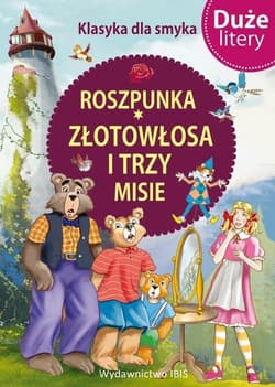 Klasyka dla smyka. Roszpunka, Złotowłosa i trzy misie DUŻE LITERY - Opracowanie Zbiorowe