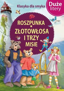 Klasyka dla smyka. Roszpunka, Złotowłosa i trzy misie DUŻE LITERY - Opracowanie Zbiorowe