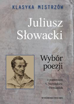 Klasyka mistrzów Juliusz Słowacki Wybór poezji - Juliusz Słowacki