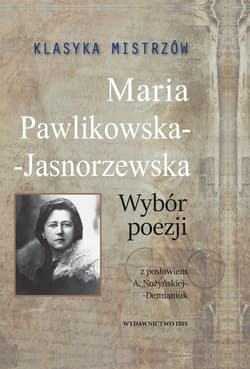 Klasyka mistrzów Maria Pawlikowska-Jasnorzewska Wybór poezji