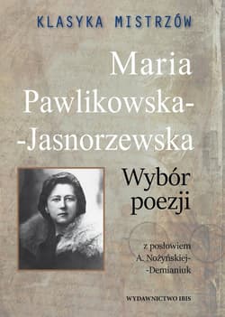 Klasyka mistrzów Maria Pawlikowska-Jasnorzewska Wybór poezji