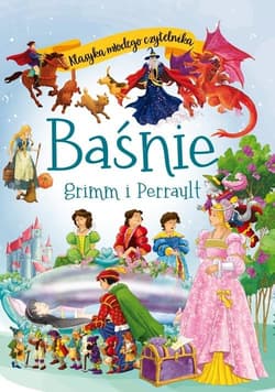 Klasyka młodego czytelnika. Baśnie Grimm i Perrault - Opracowanie Zbiorowe