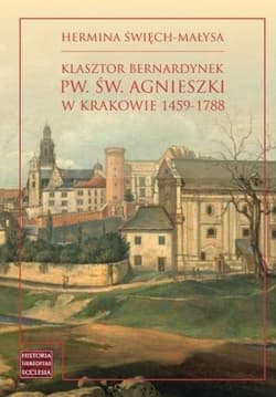 Klasztor bernardynek pw. św. Agnieszki w Krakowie - Hermina Święch-Małysa