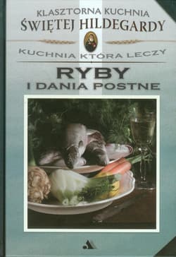 Klasztorna Kuchnia Św Hildegardy Ryby i dania postne Kuchnia która leczy