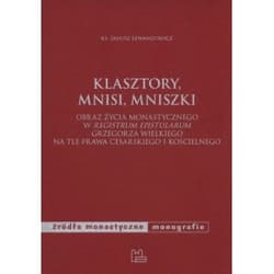 Klasztory mnisi mniszki Obraz życia monastycznego w "Registrum epistularum" Grzegorza Wielkiego na tle prawa cesarskiego i kościelnego