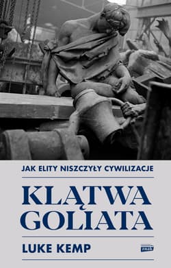 Klątwa Goliata. Jak elity niszczyły cywilizacje - Luke Kemp