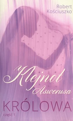 Klejnot Aswerusa Część 1 Królowa - Robert Kościuszko