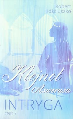 Klejnot Aswerusa Część 2 Intryga - Robert Kościuszko
