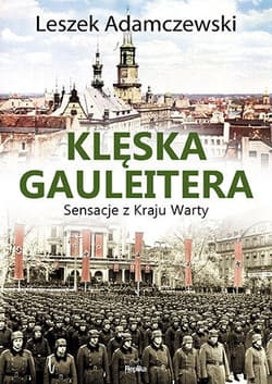 Klęska gauleitera. Sensacje z Kraju Warty