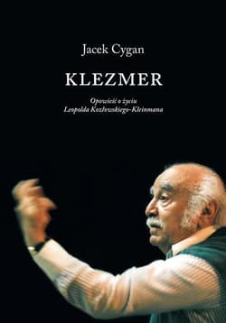 Klezmer Opowieść o życiu Leopolda Kozłowskiego-Kleinmana - Jacek Cygan