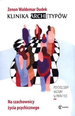 Klinika archetypów Na szachownicy życia psychicznego - Dudek Zenon Waldemar