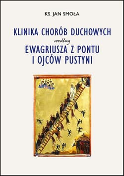 Klinika chorób duchowych według Ewagriusza z Pontu i Ojców Pustyni - Jan Smoła