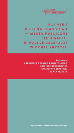 Klinika Dziennikarstwa 6 Media publiczne (telewizja) w Polsce 2023–2025 w dobie kryzysu - Praca zbiorowa