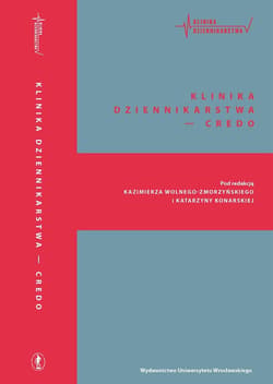 Klinika dziennikarstwa - credo - red. Katarzyna Konarska, Kazimierz Wolny-Zmorzyńs