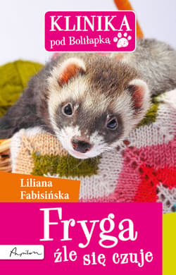 Klinika pod Boliłapką. Fryga źle się czuje - ebook - Liliana Fabisińska