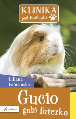 Klinika pod Boliłapką. Gucio gubi futerko - ebook - Liliana Fabisińska